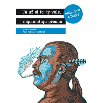 Já už si to, ty vole, nepamatuju přesně - Jan Mattuš a kol. (2012, pevná)