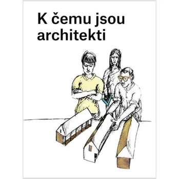 Umění K čemu jsou architekti - Karolína Jirkalová, Ondřej Dušek (2019, brožovaná)