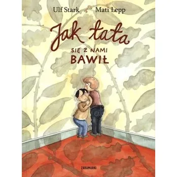 Pohádka JAK TATA SIĘ Z NAMI BAWIŁ - ULF STARK