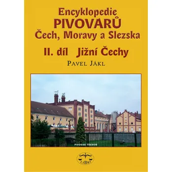 Encyklopedie Encyklopedie pivovarů Čech, Moravy a Slezska 2: Jižní Čechy - Pavel Jákl (2010, pevná)
