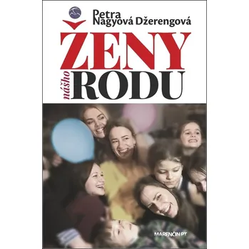 Ženy nášho rodu - Petra Nagyová Džerengová