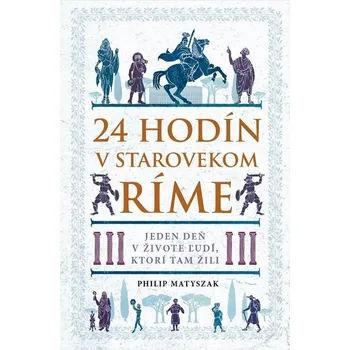 Kniha 24 hodín v starovekom Ríme - Philip Matyszak (E-Kniha)