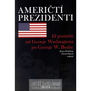 Američtí prezidenti: 42 prezidentů USA od George Washingtona po George W. Bushe - Jürgen Heideking, Christof Mauch (2008, pevná) Literární biografie Američtí prezidenti: 42 prezidentů USA od George Washingtona po George W. Bushe - Jürgen Heideking, Christof Mauch (2008, pevná)