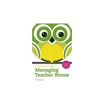Cizí jazyk Essential Guide to Managing Teacher Stress, The - Rogers, Bill