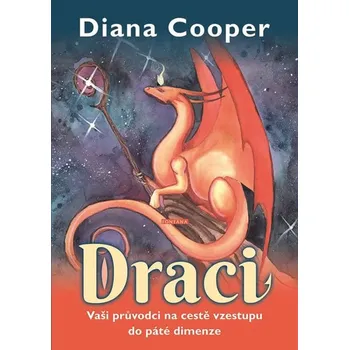 Draci: Vaši průvodci na cestě vzestupu do páté dimenze - Diana Cooper (2020, brožovaná)