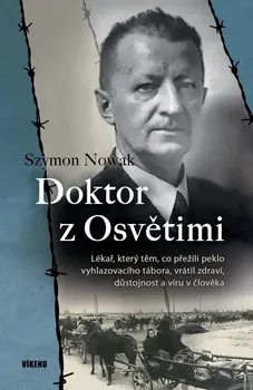 Literární biografie Doktor z Osvětimi: Lékař, který těm, co přežili peklo vyhlazovacího tábora, vrátil zdraví, důstojnost a víru v člověka - Szymon Nowak (2020, pevná)