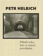 Příběh toho, kdo se minul povoláním - Petr Helbich (2020, pevná)