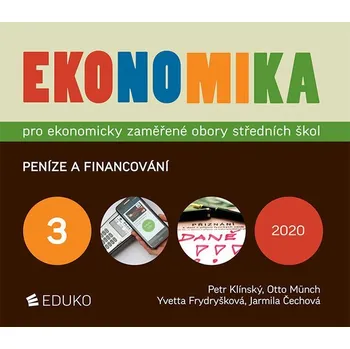 Ekonomika 3: Pro ekonomicky zaměřené obory středních škol: Peníze a financování - Petr Klínský a kol. (2020, brožovaná)