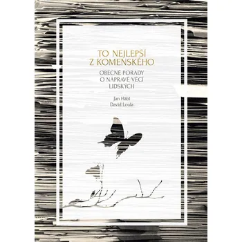 Osobní rozvoj To nejlepší z Komenského: Obecné porady o nápravě věcí lidských - Jan Hábl, David Loula (2019, pevná)