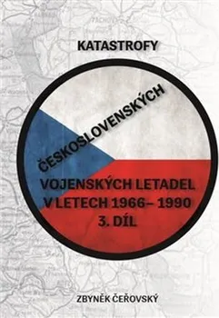 Katastrofy československých vojenských letadel v letech 1966-1990 3 - Zbyněk Čeřovský (2020, brožovaná)