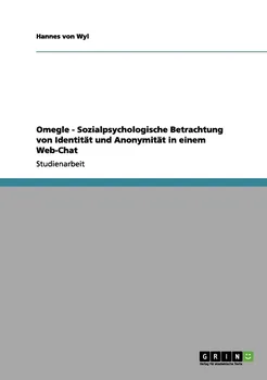 Omegle: Sozialpsychologische Betrachtung von Identitat und Anonymitat in einem Web-Chat - Hannes von Wyl [DE] (2012, brožovaná)