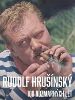 Rudolf Hrušínký: 100 rozmarných lét - Nikola Hrklová a kol. (2020, pevná)