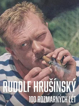 Literární biografie Rudolf Hrušínký: 100 rozmarných lét - Nikola Hrklová a kol. (2020, pevná)