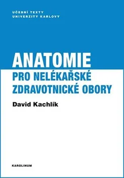 Anatomie pro nelékařské zdravotnické obory - David Kachlík (2018, brožovaná)