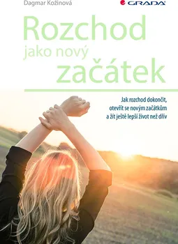 Rozchod jako nový začátek: Jak rozchod dokončit, otevřít se novým začátkům a žít ještě lepší život než dřív - Dagmar Kožinová (2020, brožovaná)