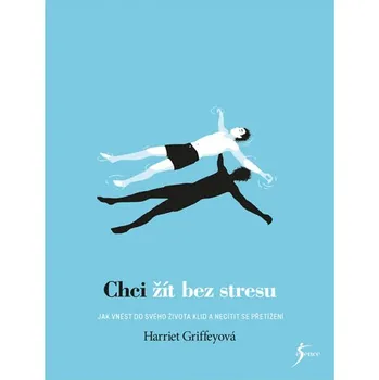 Osobní rozvoj Chci žít bez stresu: Jak vnést do svého života klid a necítit se přetížení - Harriet Griffeyová (2017, pevná)