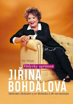 Literární biografie Vždycky upřímná Jiřina Bohdalová: Osobnosti o Bohdalce a pro Bohdalku k 90. narozeninám - Petr Macek (2020, pevná)