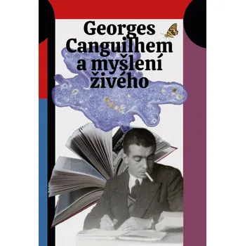 Georges Canguilhem a myšlení živého - Šimon Grimmich, Jan Lockenbauer, Lucie Šarkadyová