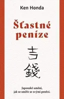 Šťastné peníze: Japonské umění, jak se smířit se svými penězi - Ken Honda (2020, pevná)