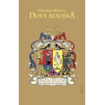 Beletrie pro dospělé Nová šľachta – Papalášstvo od Mečiara po Matoviča - Miroslav Beblavý