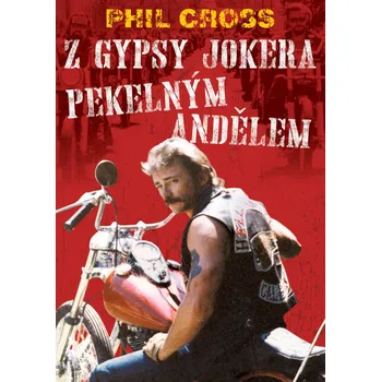 Literární biografie Z Gypsy Jokera Pekelným andělem - Phil Cross