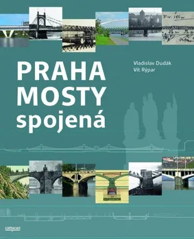 kniha Praha mosty spojená - Vladislav Dudák, Vít Rýpar (2020, pevná)