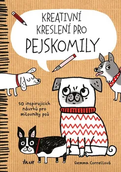 Kreativní kreslení pro pejskomily: 50 inspirujících návrhů pro milovníky psů - Gemma Correllová (2016, brožovaná)