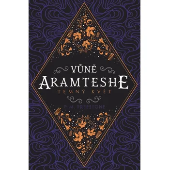 Vůně Aramteshe: Temný květ - Peta Freestone M. (2020, pevná)
