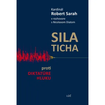 Sila ticha: Proti diktatúre hluku - Robert Sarah [SK] (2017, pevná)