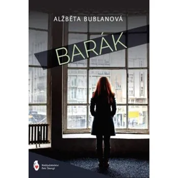 Barák - Alžběta Bublanová (2019, brožovaná) Barák - Alžběta Bublanová (2019, brožovaná)