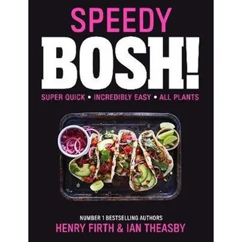 Speedy BOSH! : Over 100 Quick and Easy Plant-Based Meals in 30 Minutes - Firth, Henry