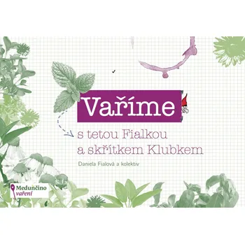 Vaříme s tetou Fialkou a skřítkem Klubkem - Daniela Fialová a kol.