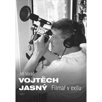 Literární biografie Vojtěch Jasný: Filmař v exilu - Jiří Voráč (2020, pevná)
