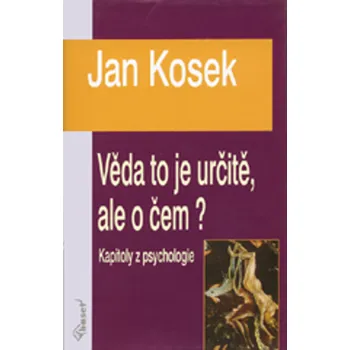 Věda to je určitě, ale o čem? - Jan Kosek