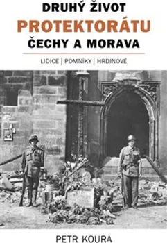 Druhý život Protektorátu Čechy a Morava - Petr Koura (2021, pevná)