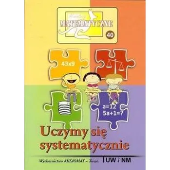 Matematika Miniatury matematyczne 40. Uczymy się systematycznie - Praca zbiorowa