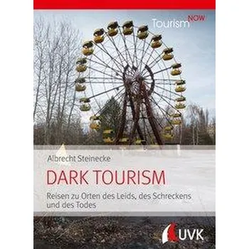 Tourism NOW: Dark Tourism - Steinecke, Albrecht