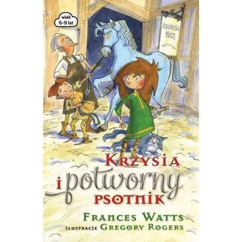Pohádka KRZYSIA I POTWORNY PSOTNIK STRAŻNICZKA MIECZY - FRANCES WATTS