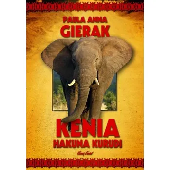 Cestování Kenia. Hakuna Kurudi - Gierak Paula Anna