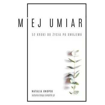 MIEJ UMIAR 52 KROKI DO ŻYCIA PO SWOJEMU - NATALIA KNOPEK