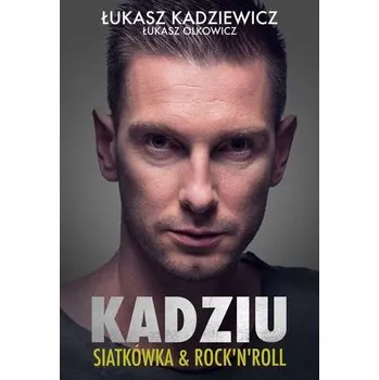 Literární biografie KADZIU SIATKÓWKA & ROCK'N'ROLL - ŁUKASZ KADZIEWICZ