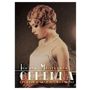 Literární biografie Gehenna czyli dzieje nieszczęśliwej miłości - Helena Mniszkówna