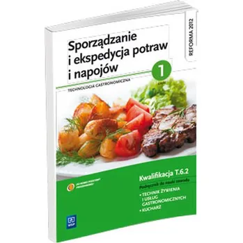 Sporządzanie i ekspedycja potraw i napojów część 1. Technologia gastronomiczna. Podręcznik - Kmiołek Anna