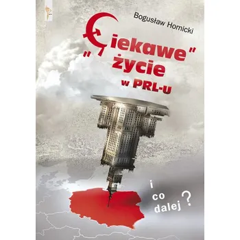 Ciekawe życie w PRL-u - Bogusław Homicki