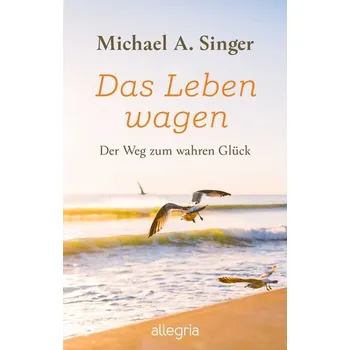 Osobní rozvoj Das Leben wagen - Michael A. Singer