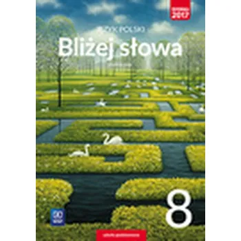 Cizí jazyk JĘZYK POLSKI BLIŻEJ SŁOWA PODRĘCZNIK DLA KLASY 8 SZKOŁY PODSTAWOWEJ 179509 - Ewa Horwath