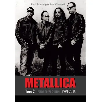 Literární biografie METALLICA Tom 2: Prosto w czerń 1991-2015 - Brannigan Paul, Winwood Ian