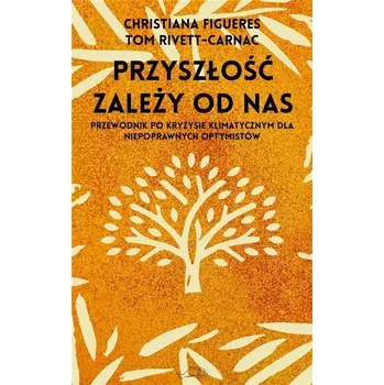 Příroda Przyszłość zależy od nas. Przewodnik po kryzysie.. - Figueres, Christiana