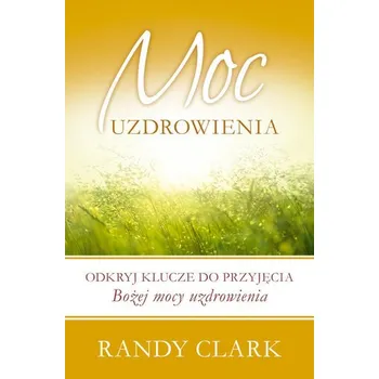 Moc uzdrowienia - Clark Randy