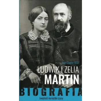 Literární biografie Ludwik i Zelia Martin. Świętość na każde czasy - Jean Clapier